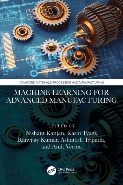 Amit Verma, Ashutosh Tripathi, Ranvijay Kumar, Rashi Tyagi, Nishant Ranjan - Machine Learning for Advanced Manufacturing, E-bok