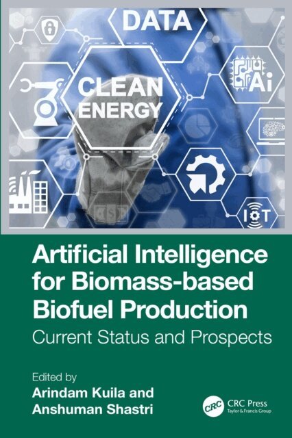 Anshuman Shastri, Arindam Kuila - Artificial Intelligence for Biomass-based Biofuel Production, E-bok