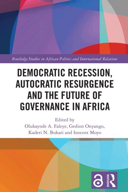 Inocent Moyo, Kaderi N. Bukari, Gedion Onyango, Olukayode A. Faleye - Democratic Recession, Autocratic Resurgence and The Future of Governance in Africa, E-bok
