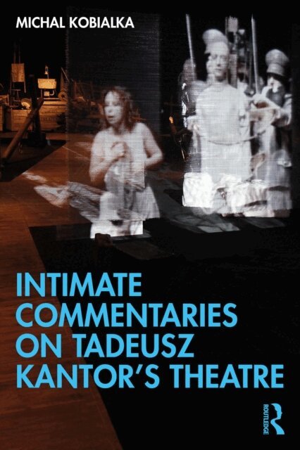 Michal Kobialka - Intimate Commentaries on Tadeusz Kantor's Theatre, E-bok