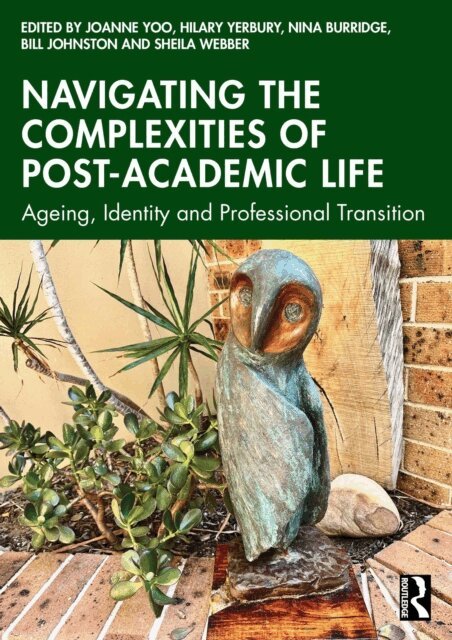Sheila Webber, Bill Johnston, Nina Burridge, Hilary Yerbury, Joanne Yoo - Navigating the Complexities of Post-Academic Life, E-bok