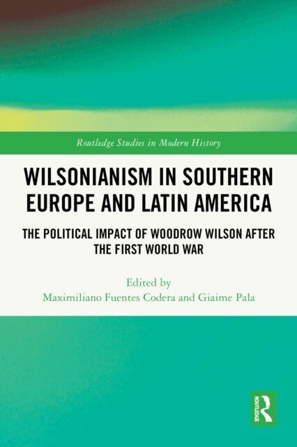 Giaime Pala, Maximiliano Fuentes Codera - Wilsonianism in Southern Europe and Latin America, E-bok