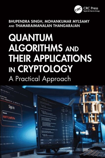Thamaraimanalan Thangarajan, Mohankumar Mylsamy, Bhupendra Singh - Quantum Algorithms and their Applications in Cryptology, E-bok