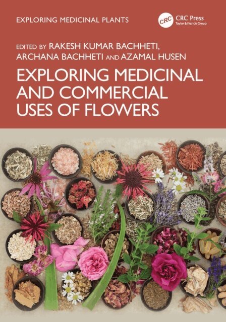 Azamal Husen, Archana Bachheti, Rakesh Kumar Bachheti - Exploring Medicinal and Commercial Uses of Flowers, E-bok