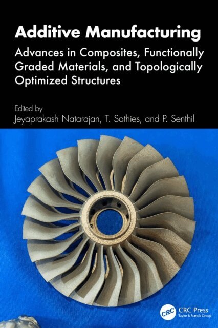 P. Senthil, T. Sathies, Jeyaprakash Natarajan - Additive Manufacturing, E-bok
