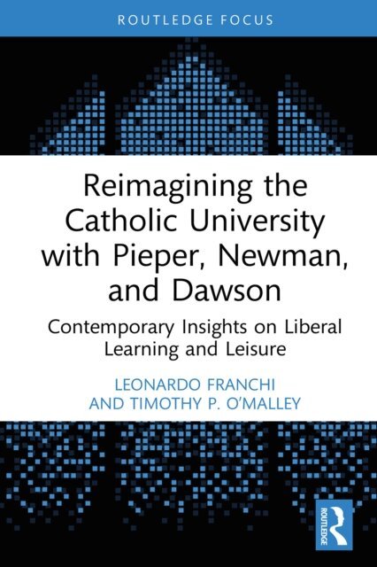 Timothy P. O'Malley, Leonardo Franchi - Reimagining the Catholic University with Pieper, Newman, and Dawson, E-bok
