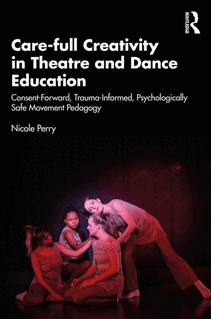 Nicole Perry - Care-full Creativity in Theatre and Dance Education, E-bok