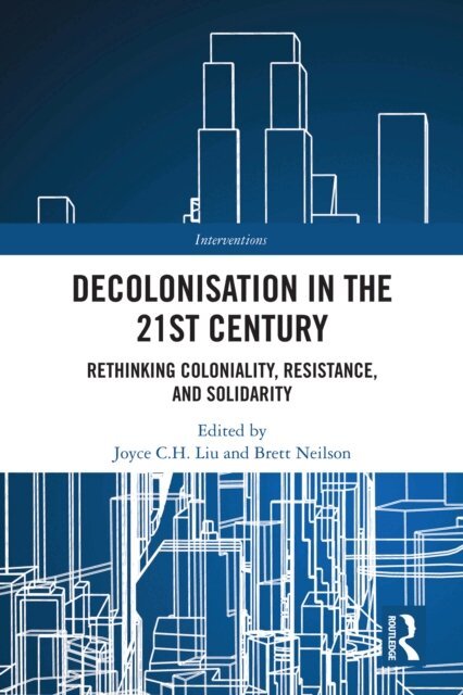 Brett Neilson, Joyce C.H. Liu - Decolonisation in the 21st Century, E-bok