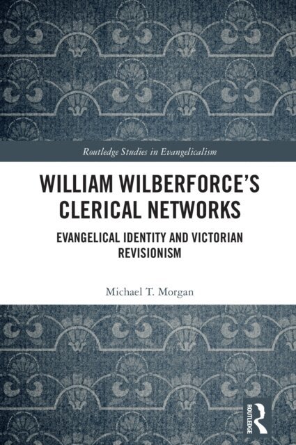 Michael T. Morgan - William Wilberforce's Clerical Networks, E-bok