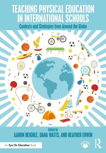 Heather Erwin, Dana Watts, Aaron Beighle - Teaching Physical Education in International Schools, E-bok