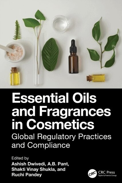 Ruchi Pandey, Shakti Vinay Shukla, A.B. Pant, Ashish Dwivedi - Essential Oils and Fragrances in Cosmetics, E-bok