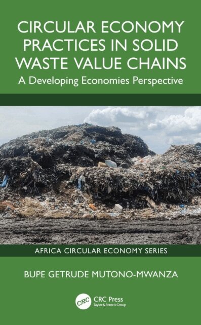 Bupe Getrude Mutono-Mwanza - Circular Economy Practices in Solid Waste Value Chains, E-bok