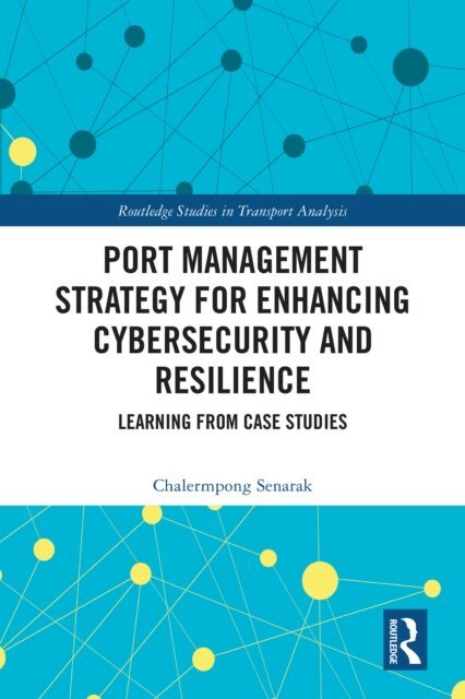 Chalermpong Senarak - Port Management Strategy for Enhancing Cybersecurity and Resilience, E-bok