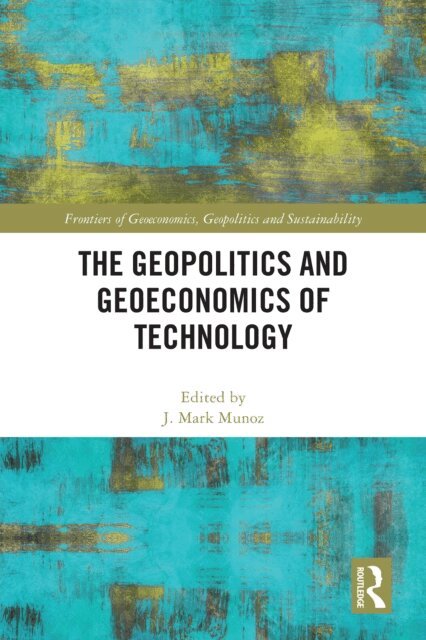 J. Mark Munoz - Geopolitics and Geoeconomics of Technology, E-bok