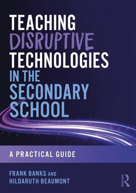HildaRuth Beaumont, Frank Banks - Teaching Disruptive Technologies in the Secondary School, E-bok. Tillgänglighet: Kommande