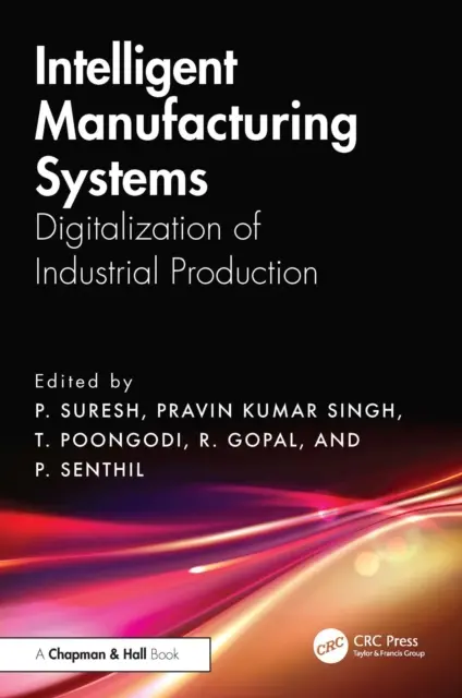 P. Senthil, R. Gopal, T. Poongodi, Pravin Kumar Singh, P. Suresh - Intelligent Manufacturing Systems, E-bok. Tillgänglighet: Kommande