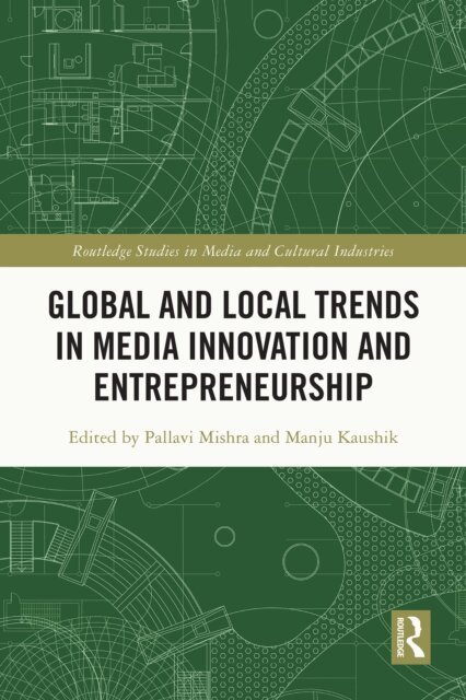 Manju Kaushik, Pallavi Mishra - Global and Local Trends in Media Innovation and Entrepreneurship, E-bok