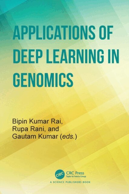 Gautam Kumar, Rupa Rani, Bipin Kumar Rai - Applications of Deep Learning in Genomics, E-bok