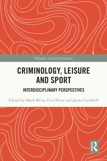 Jayne Caudwell, Carl Berry, Mark Berry - Criminology, Leisure and Sport, E-bok