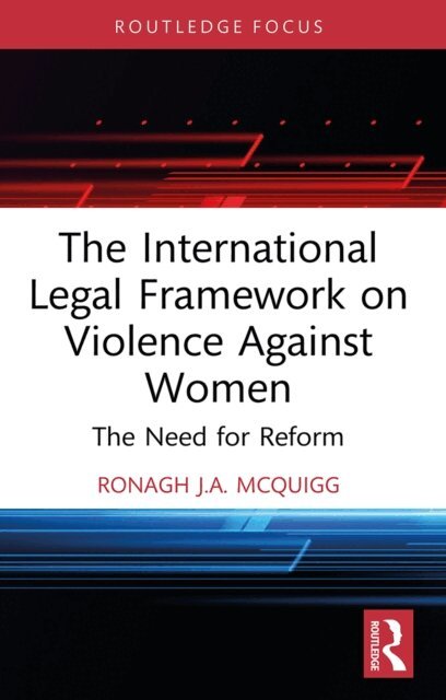 Ronagh J.A. McQuigg - International Legal Framework on Violence Against Women, E-bok