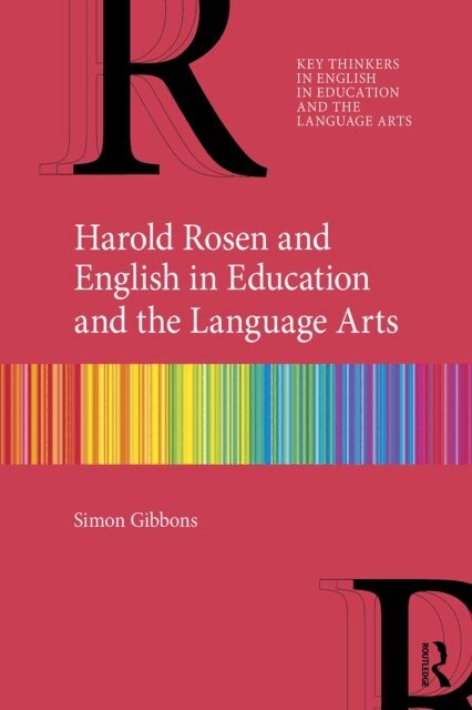 Simon Gibbons - Harold Rosen and English in Education and the Language Arts, E-bok