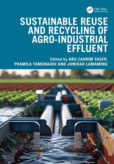 JUNIDAH LAMAMING, Pramila Tamunaidu, Abu Zahrim Yaser - Sustainable Reuse and Recycling of Agro-Industrial Effluent, E-bok