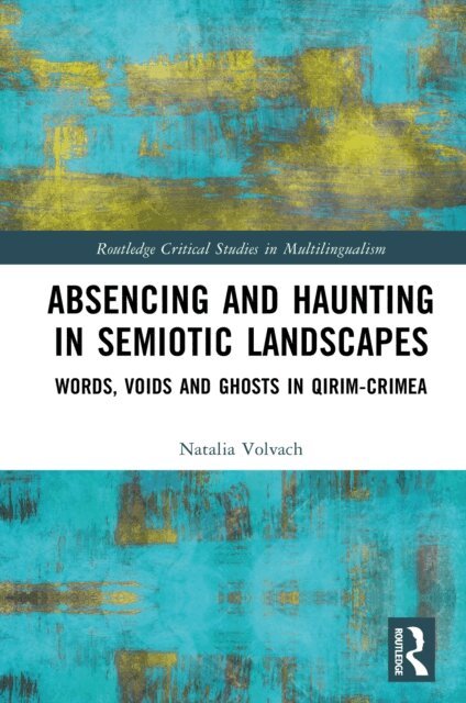 Natalia Volvach - Absencing and Haunting in Semiotic Landscapes, E-bok
