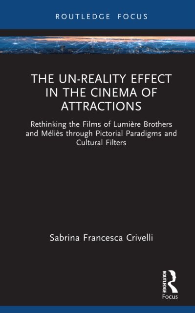 Sabrina Francesca Crivelli - Un-Reality Effect in the Cinema of Attractions, E-bok