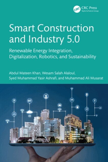 Muhammad Ali Musarat, Syed Muhammad Yasir Ashrafi, Wesam Salah Alaloul, Abdul Mateen Khan - Smart Construction and Industry 5.0, E-bok