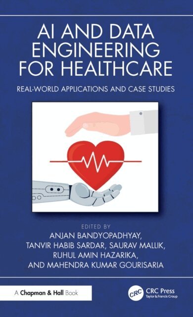 Mahendra Kumar Gourisaria, Ruhul Amin Hazarika, Saurav Mallik, Tanvir Habib Sardar, Anjan Bandyopadhyay - AI and Data Engineering for Healthcare, E-bok
