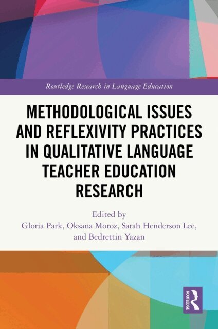 Bedrettin Yazan, Sarah Henderson Lee, Oksana Moroz, Gloria Park - Methodological Issues and Reflexivity Practices in Qualitative Language Teacher Education Research, E-bok
