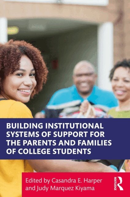 Judy Marquez Kiyama, Casandra E. Harper - Building Institutional Systems of Support for the Parents and Families of College Students, E-bok