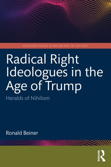 Ronald Beiner - Radical Right Ideologues in the Age of Trump, E-bok