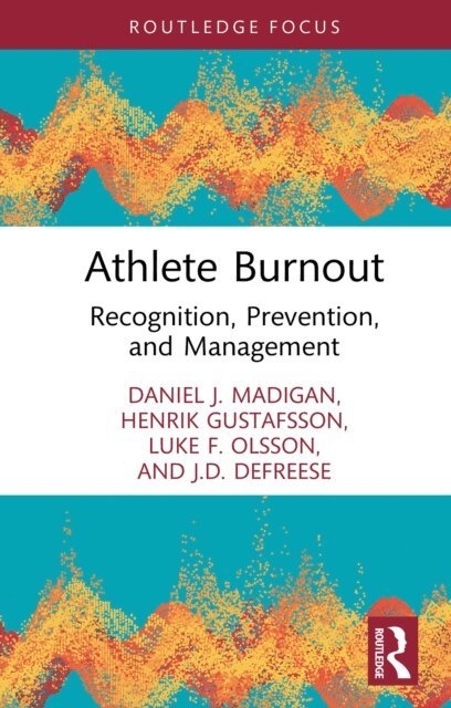 J D DeFreese, Luke F. Olsson, Henrik Gustafsson, Daniel J. Madigan - Athlete Burnout, E-bok