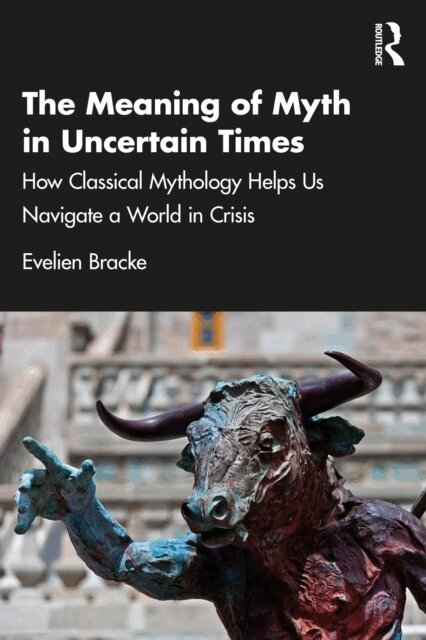 Evelien Bracke - Meaning of Myth in Uncertain Times, E-bok