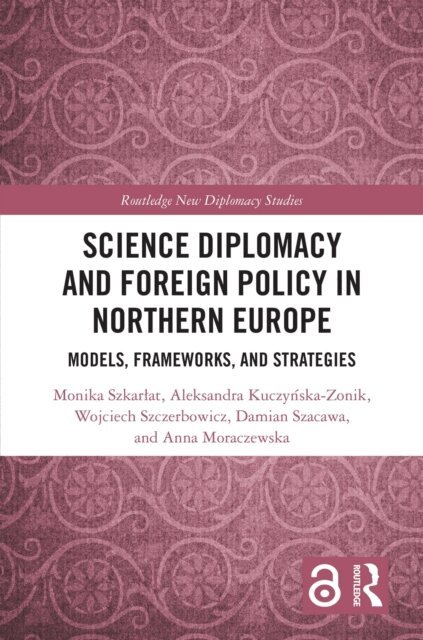 Anna Moraczewska, Damian Szacawa, Wojciech Szczerbowicz, Aleksandra Kuczynska-Zonik, Monika Szkarlat - Science Diplomacy and Foreign Policy in Northern Europe, E-bok