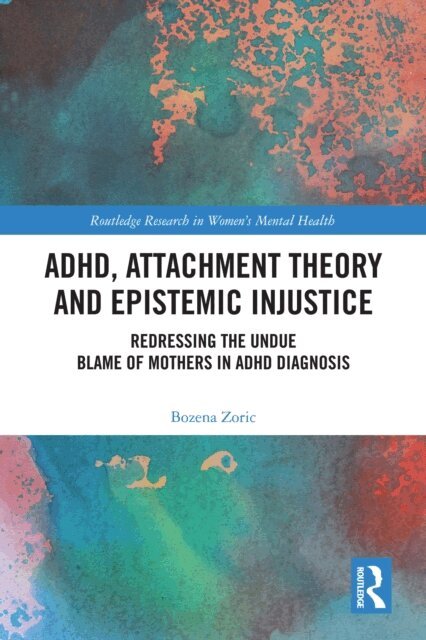 Bozena Zoric - ADHD, Attachment Theory and Epistemic Injustice, E-bok