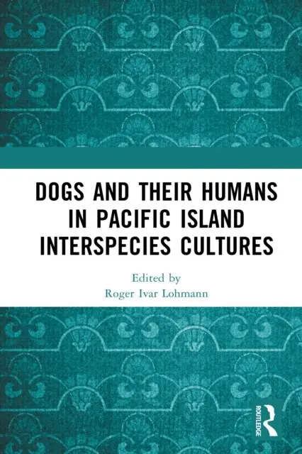 Roger Ivar Lohmann - Dogs and Their Humans in Pacific Island Interspecies Cultures, E-bok. Tillgänglighet: Lägg i varukorg