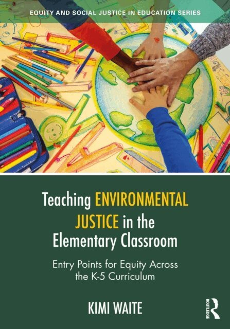 Kimi Waite - Teaching Environmental Justice in the Elementary Classroom, E-bok