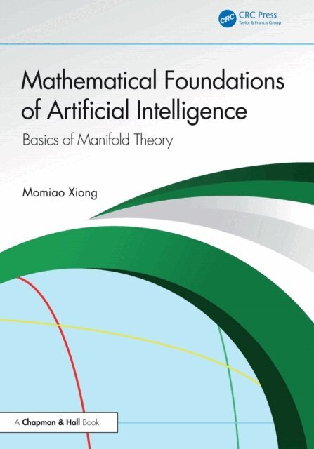 Momiao Xiong - Mathematical Foundations of Artificial Intelligence, E-bok