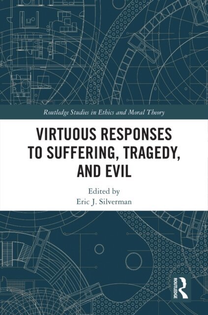 Eric J. Silverman - Virtuous Responses to Suffering, Tragedy, and Evil, E-bok