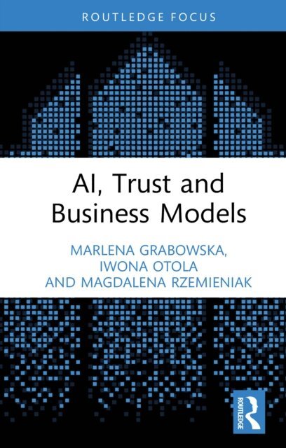 Magdalena Rzemieniak, Iwona Otola, Marlena Grabowska - AI, Trust and Business Models, E-bok