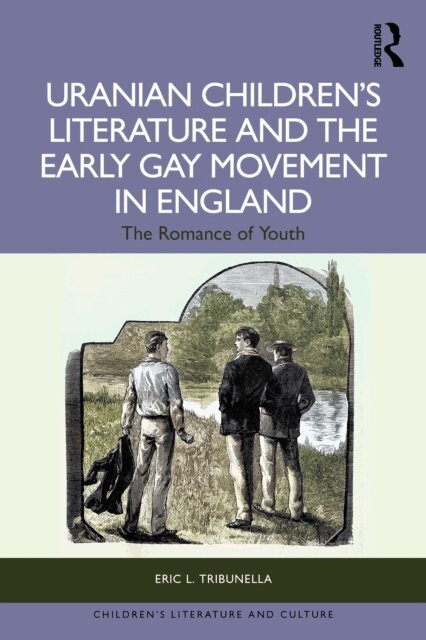 Eric L. Tribunella - Uranian Children's Literature and the Early Gay Movement in England, E-bok