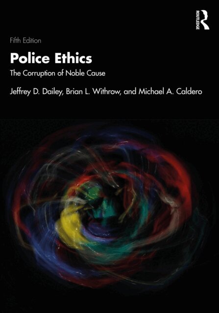 Michael A. Caldero, Brian L. Withrow, Jeffrey D. Dailey - Police Ethics, E-bok