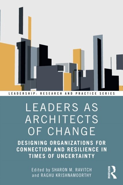 Raghu Krishnamoorthy, Sharon M. Ravitch - Leaders as Architects of Change, E-bok