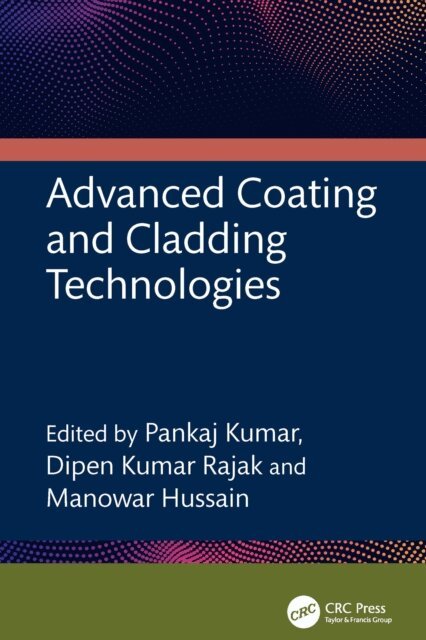Manowar Hussain, Dipen Kumar Rajak, Pankaj Kumar - Advanced Coating and Cladding Technologies, E-bok