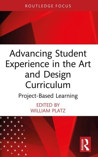 William Platz - Advancing Student Experience in the Art and Design Curriculum, E-bok