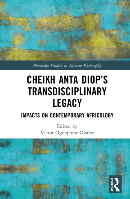 Victor Oguejiofor Okafor - Cheikh Anta Diop's Transdisciplinary Legacy, E-bok