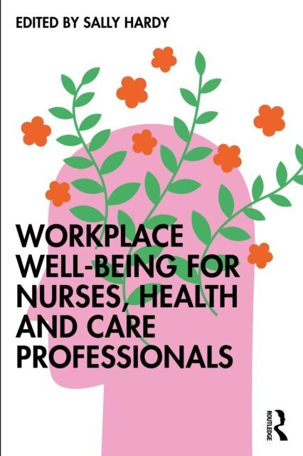 Sally Hardy - Workplace Well-Being for Nurses, Health and Care Professionals, E-bok