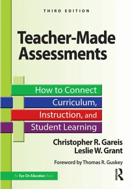 Leslie W. Grant, Christopher R. Gareis - Teacher-Made Assessments, E-bok